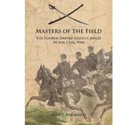 Masters of the Field: The Fourth United States Cavalry in the Civil War