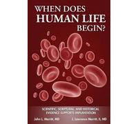 John L Merritt When Does Human Life Begin? - Scientific, Scriptural (Tascabile)