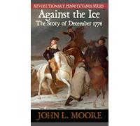 John L Moore Against the Ice (Tascabile) Revolutionary Pennsylvania