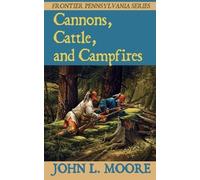 John L Moore Cannons, Cattle, and Campfires (Tascabile) Frontier Pennsylvania