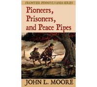 John L Moore Pioneers, Prisoners, and Peace Pipes (Tascabile)