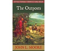 John L Moore The Outposts (Tascabile) Revolutionary Pennsylvania