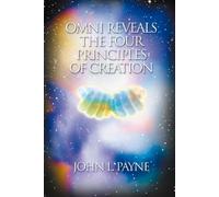 John L. Payne Omni Reveals the Four Principles of Creation (Tascabile)