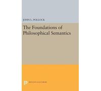 John L. Pollock The Foundations of Philosophical Semantics (Copertina rigida)