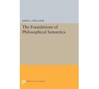 John L. Pollock The Foundations of Philosophical Semantics (Tascabile)