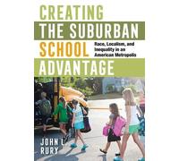 John L. Rury Creating the Suburban School Advantage (Copertina rigida)