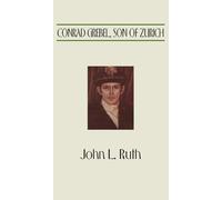 John L Ruth Conrad Grebel, Son of Zurich (Copertina rigida)