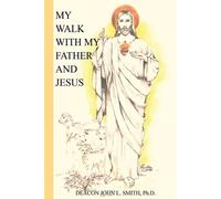 John L Smith My Walk With My Father And Jesus (Tascabile)