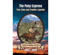 John L Smith The Pony Express (Tascabile) Fields of Silver and Gold