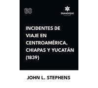 John L Stephens Incidentes de viaje en Centro América, Chiapas y Yuc (Tascabile)