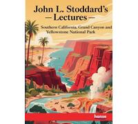 John L. Stoddard's Lectures: Southern California, Grand Canyon and Yellowstone National Park