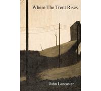 John Lancaster Where the Trent Rises (Tascabile)