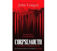 John Langan Corpsemouth and Other Autobiographies (Copertina rigida)