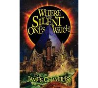 John Langan James Chambers Lisa Morton Where the Silent Ones Watch (Tascabile)