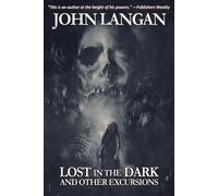 John Langan Lost in the Dark and Other Excursions (Tascabile)