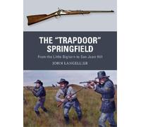 John Langellier The "Trapdoor" Springfield (Tascabile) Weapon