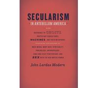 John Lardas Modern Secularism in Antebellum America (Tascabile)