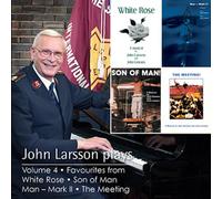 John Larsson - John Larsson Plays - Volume 4 - White Rose, Son of Man, Man - Mark II & The Meeting