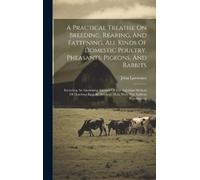 John Lawrence A Practical Treatise On Breeding, Rearing, And (Copertina rigida)