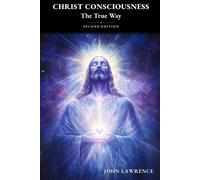 John Lawrence CHRIST CONSCIOUSNESS - The True Way (Tascabile)