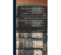 John Lawrence The Genealogy of the Family of John Lawrence of (Copertina rigida)