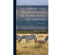 John Lawrence The History and Delineation of the Horse, in al (Copertina rigida)