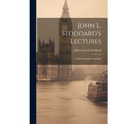 John Lawson Stoddard John L. Stoddard's Lectures (Copertina rigida)