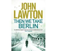 John Lawton Then We Take Berlin (Tascabile) Joe Wilderness series