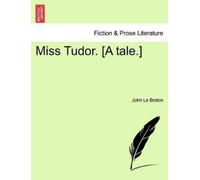 John Le Breton, Mrs Miss Tudor. [A Tale.] (Tascabile)