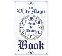 John Le Breton The White-Magic Book (Tascabile)