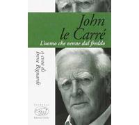 John Le Carré. L'uomo che venne dal freddo