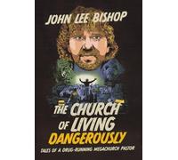 John Lee Bishop The Church of Living Dangerously (Copertina rigida)