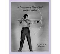 John Lee Mark Belitz A Discussion of Howard Hill and the Longbow (Tascabile)