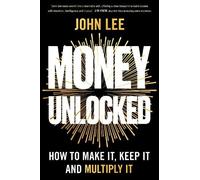 Money Unlocked: How to Make It, Keep It and Multiply It