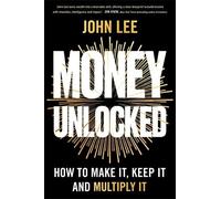 Money Unlocked: How to Make It, Keep It and Multiply It