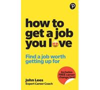 John Lees How To Get A Job You Love: Find a job worth getting up for (Tascabile)