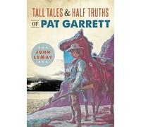 John Lemay Tall Tales & Half Truths of Pat Garrett (Tascabile) American Legends