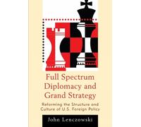 John Lenczowski Full Spectrum Diplomacy and Grand Strategy (Tascabile)