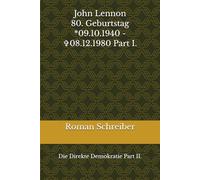 John Lennon 80. Geburtstag *09.10.1940 - ✞08.12.1980 Part I.: Die Direkte Demokratie Part II.