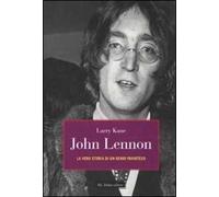 John Lennon. La vera storia di un genio frainteso