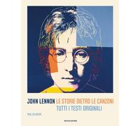 John Lennon. Le storie dietro le canzoni. Tutti i testi originali - Du Noy...