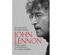 John Lennon. Parole, musica e contraddizioni di un genio inquieto. Nuova e...