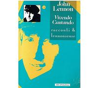 John Lennon. Vivendo cantando. Racconti & lennonsense