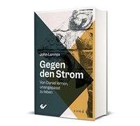 John Lennox Gegen den Strom: Von Daniel lernen, unangepasst z (Copertina rigida)
