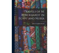 John Lewis Burckhardt Travels of M. Burckhardt in Egypt and Nubia (Tascabile)