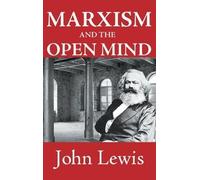 John Lewis Marxism and the Open Mind (Tascabile)
