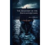 John Lewis Ricardo The Anatomy of the Navigation Laws (Tascabile)