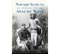 John Lewis Taylor Navajo Scouts During the Apache Wars (Tascabile)