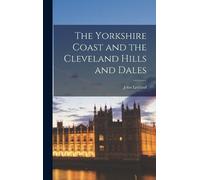 John Leyland The Yorkshire Coast and the Cleveland Hills and (Copertina rigida)