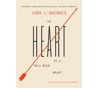John L'Heureux The Heart Is a Full-Wild Beast (Copertina rigida)